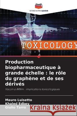 Production biopharmaceutique ? grande ?chelle: le r?le du graph?ne et de ses d?riv?s Mauro Luisetto Khaled Edbey Giulio Tarro 9786205693315 Editions Notre Savoir - książka