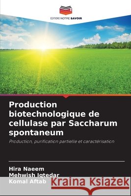 Production biotechnologique de cellulase par Saccharum spontaneum Hira Naeem Mehwish Iqtedar Komal Aftab 9786630180428 Editions Notre Savoir - książka