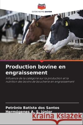 Production bovine en engraissement Batista dos Santos, Petrônio, A. S. júnior, Hermógenes 9786200762658 Editions Notre Savoir - książka