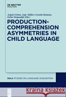 Production-Comprehension Asymmetries in Child Language  9783110238723 De Gruyter Mouton - książka