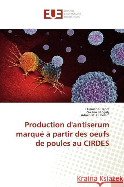 Production d'antiserum marqué à partir des oeufs de poules au CIRDES Traore, Ousmane; Bengaly, Zakaria; Belem, Adrien M. G. 9786139502066 Éditions universitaires européennes - książka