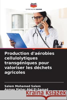 Production d'aérobies cellulolytiques transgéniques pour valoriser les déchets agricoles Salem, Salem Mohamed, Abd El-Samad, Asmaa Maher 9786209221101 Editions Notre Savoir - książka