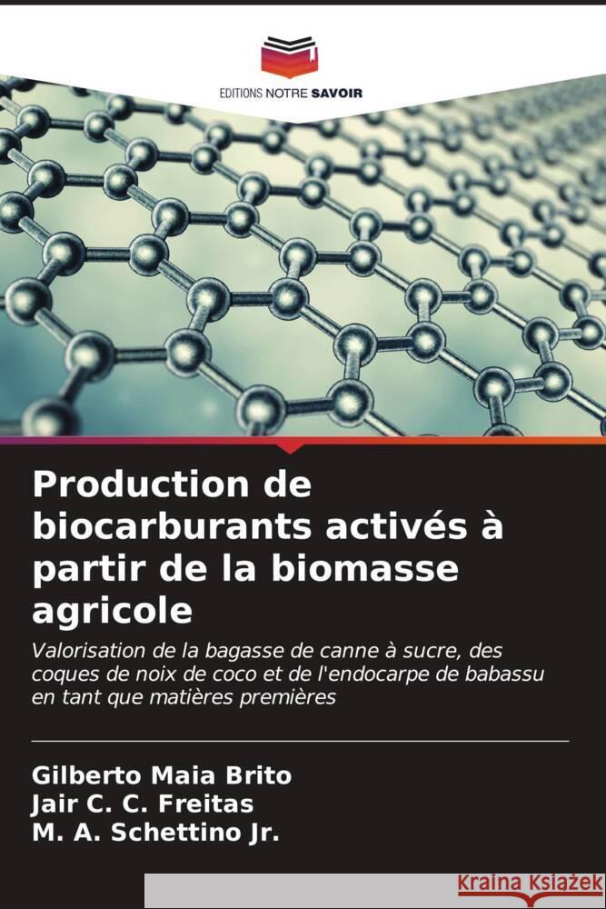 Production de biocarburants activés à partir de la biomasse agricole Maia Brito, Gilberto, C. C. Freitas, Jair, Schettino, M. A. 9786206591276 Editions Notre Savoir - książka