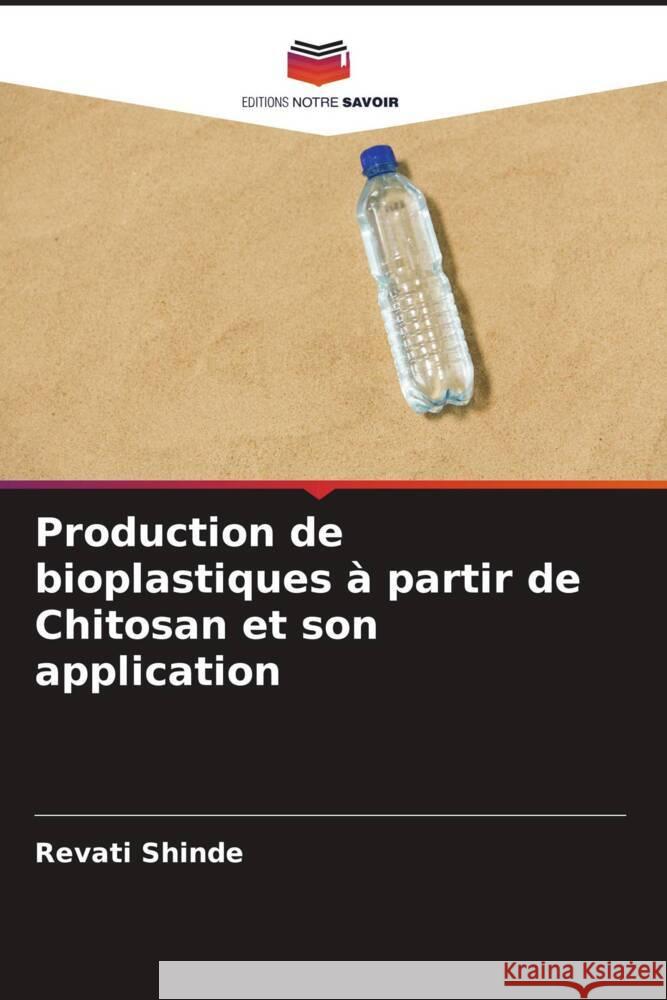 Production de bioplastiques à partir de Chitosan et son application Shinde, Revati 9786204807119 Editions Notre Savoir - książka