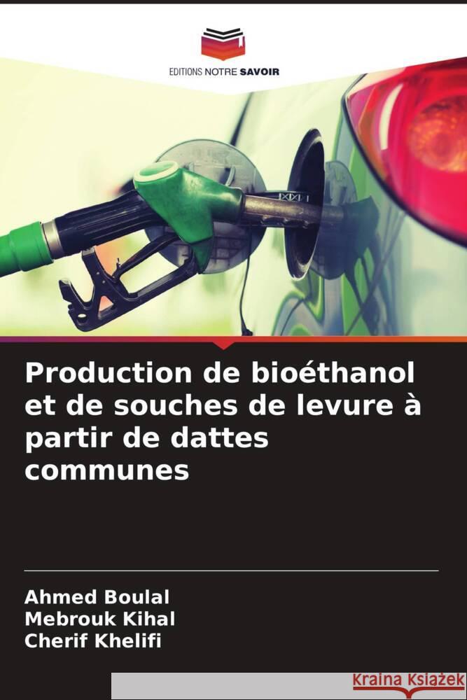 Production de bio?thanol et de souches de levure ? partir de dattes communes Ahmed Boulal Mebrouk Kihal Cherif Khelifi 9786207406579 Editions Notre Savoir - książka