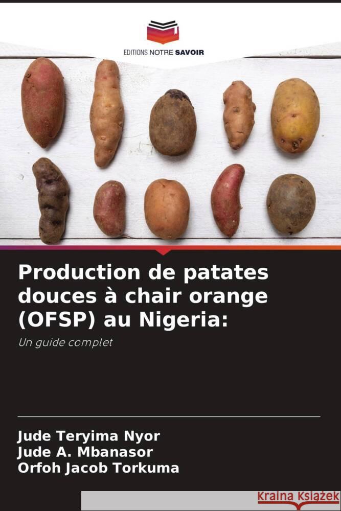 Production de patates douces à chair orange (OFSP) au Nigeria: Nyor, Jude Teryima, Mbanasor, Jude A., Torkuma, Orfoh Jacob 9786203288148 Editions Notre Savoir - książka