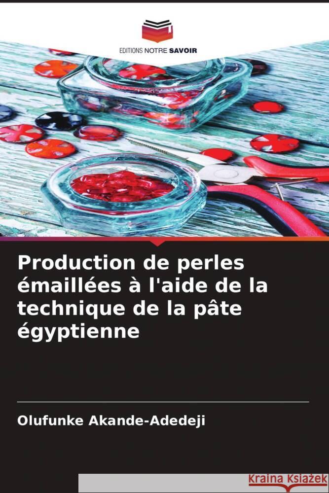 Production de perles émaillées à l'aide de la technique de la pâte égyptienne Akande-Adedeji, Olufunke 9786204513706 Editions Notre Savoir - książka