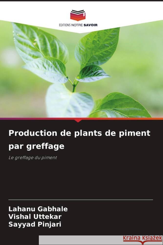 Production de plants de piment par greffage Gabhale, Lahanu, Uttekar, Vishal, Pinjari, Sayyad 9786208249977 Editions Notre Savoir - książka