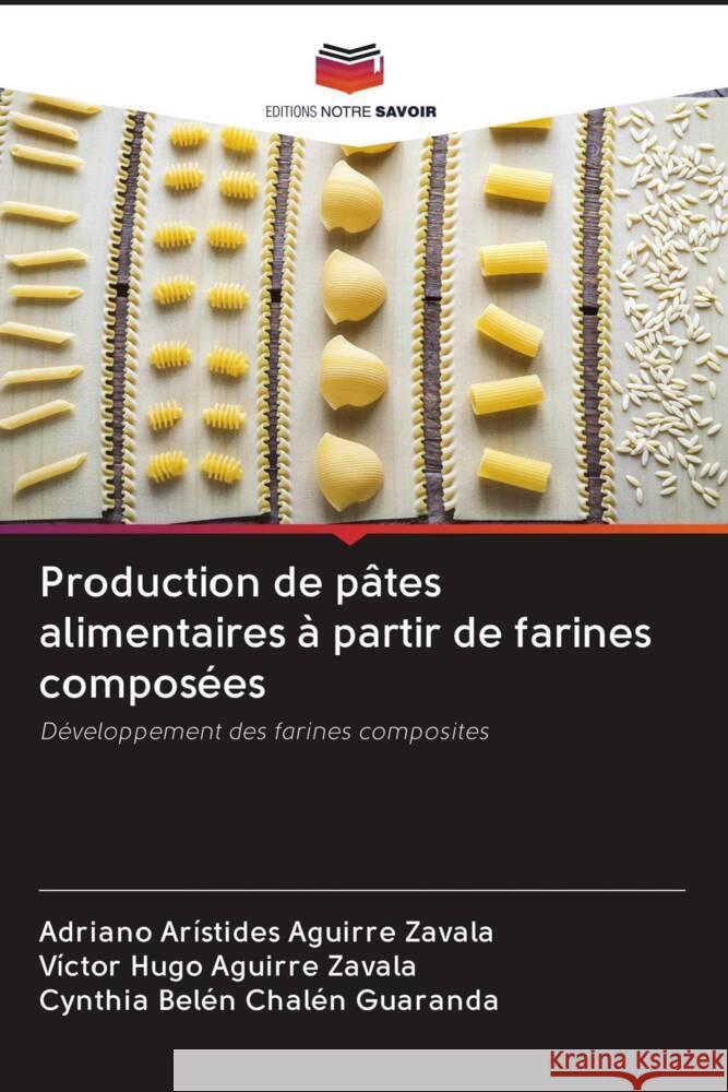 Production de pâtes alimentaires à partir de farines composées Aguirre Zavala, Adriano Arístides, Aguirre Zavala, Victor Hugo, Chalén Guaranda, Cynthia Belén 9786203098853 Editions Notre Savoir - książka