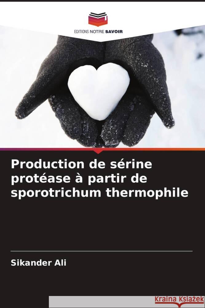 Production de sérine protéase à partir de sporotrichum thermophile Ali, Sikander 9786203286151 Editions Notre Savoir - książka