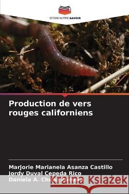 Production de vers rouges californiens Marjorie Marianela Asanza Castillo Jordy Duval Cepeda Rico Daniela A Chuez Zamora 9786206220855 Editions Notre Savoir - książka