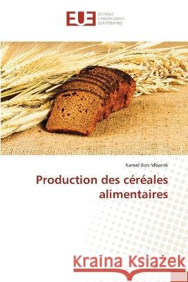 Production des céréales alimentaires Kamel Ben Mbarek 9786202550864 Editions Universitaires Europeennes - książka