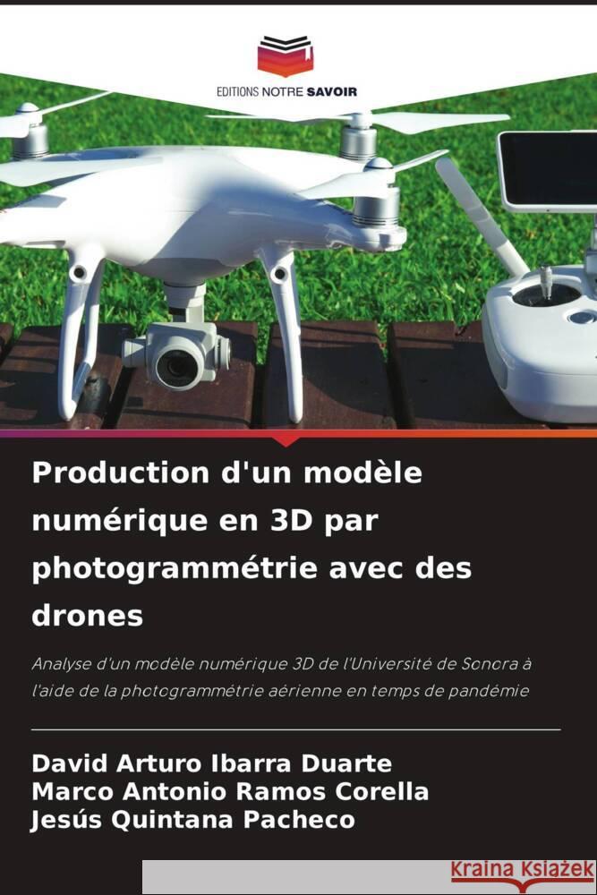 Production d'un modèle numérique en 3D par photogrammétrie avec des drones Ibarra Duarte, David Arturo, Ramos Corella, Marco Antonio, Quintana Pacheco, Jesus 9786206421078 Editions Notre Savoir - książka