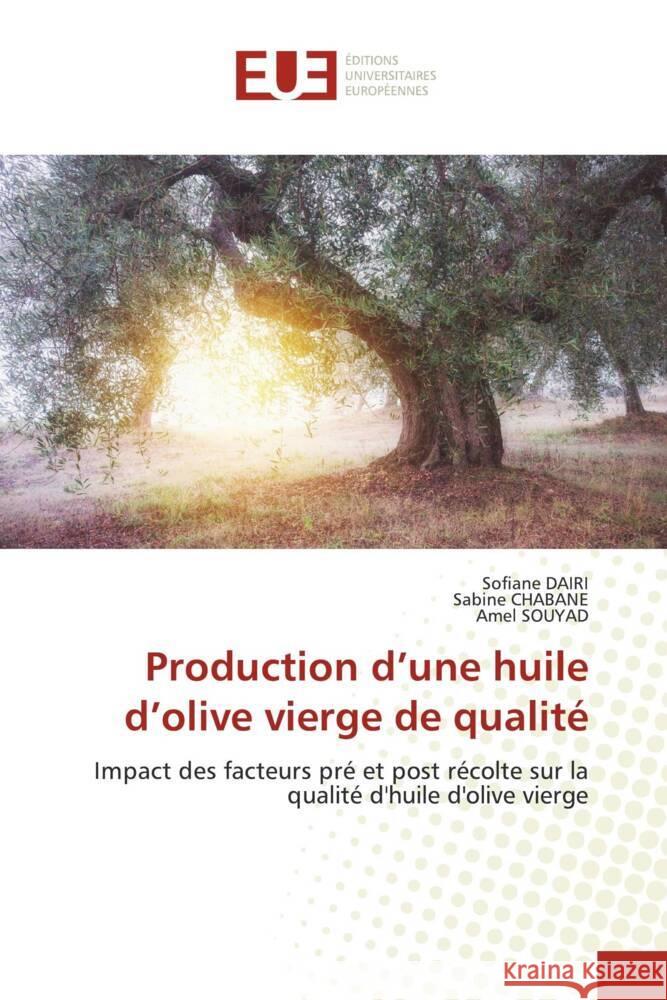 Production d'une huile d'olive vierge de qualité Dairi, Sofiane, CHABANE, Sabine, SOUYAD, Amel 9786206731979 Éditions universitaires européennes - książka