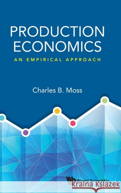 Production Economics: An Empirical Approach Charles Britt Moss 9789811238864 World Scientific Publishing Company - książka