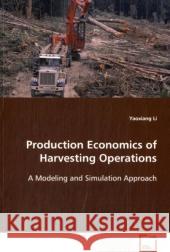 Production Economics of Harvesting Operations : A Modeling and Simulation Approach Li, Yaoxiang 9783639111989 VDM Verlag Dr. Müller - książka