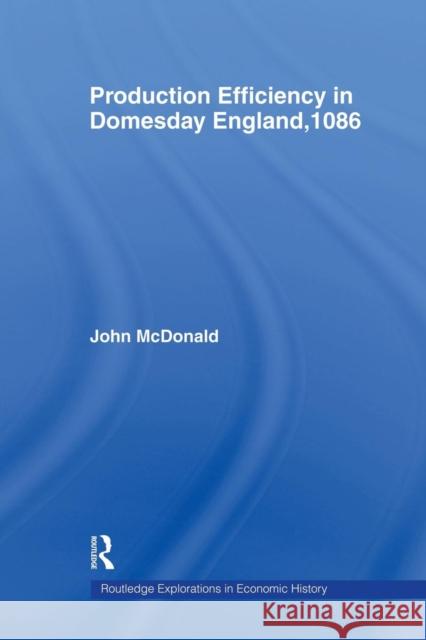 Production Efficiency in Domesday England, 1086 John McDonald 9781138866201 Routledge - książka