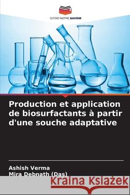 Production et application de biosurfactants à partir d'une souche adaptative Verma, Ashish, Debnath (Das), Mira 9786207644445 Editions Notre Savoir - książka