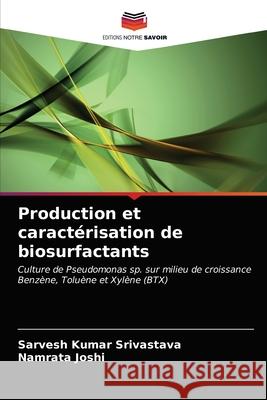 Production et caractérisation de biosurfactants Sarvesh Kumar Srivastava, Namrata Joshi 9786203623666 Editions Notre Savoir - książka