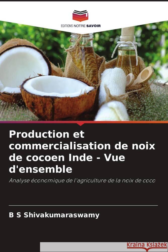 Production et commercialisation de noix de cocoen Inde - Vue d'ensemble Shivakumaraswamy, B S 9786204519203 Editions Notre Savoir - książka