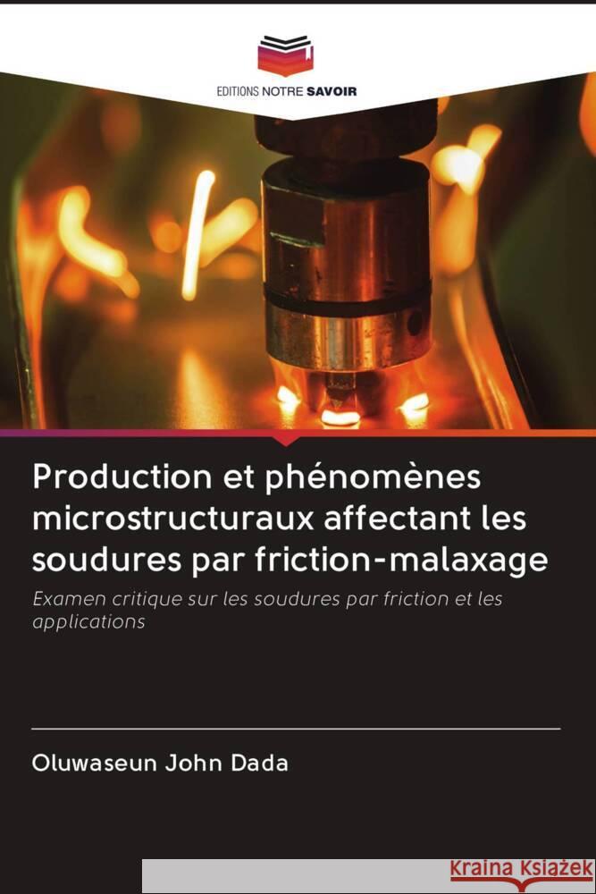 Production et phénomènes microstructuraux affectant les soudures par friction-malaxage Dada, Oluwaseun John 9786202653909 Editions Notre Savoir - książka