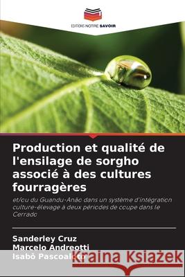 Production et qualit? de l'ensilage de sorgho associ? ? des cultures fourrag?res Sanderley Cruz Marcelo Andreotti Isab? Pascoaloto 9786208005689 Editions Notre Savoir - książka