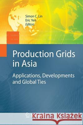 Production Grids in Asia: Applications, Developments and Global Ties Lin, Simon C. 9781489984395 Springer - książka