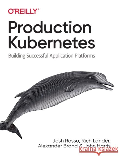 Production Kubernetes: Building Successful Application Platforms Josh Rosso Rich Lander Alex Brand 9781492092308 O'Reilly Media - książka