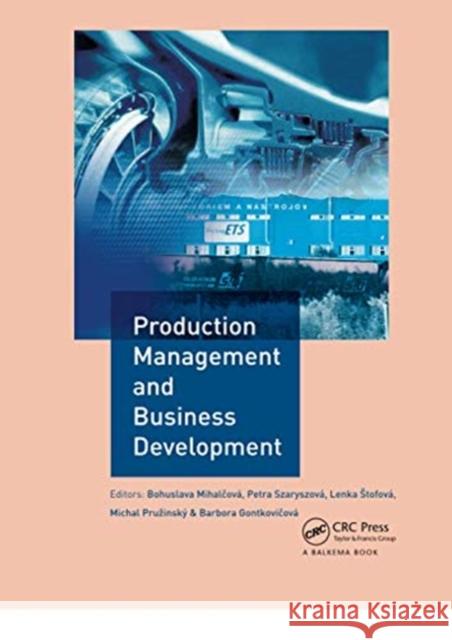 Production Management and Business Development: Proceedings of the 6th Annual International Scientific Conference on Marketing Management, Trade, Fina Mihalčov Petra Szaryszov 9780367732615 CRC Press - książka