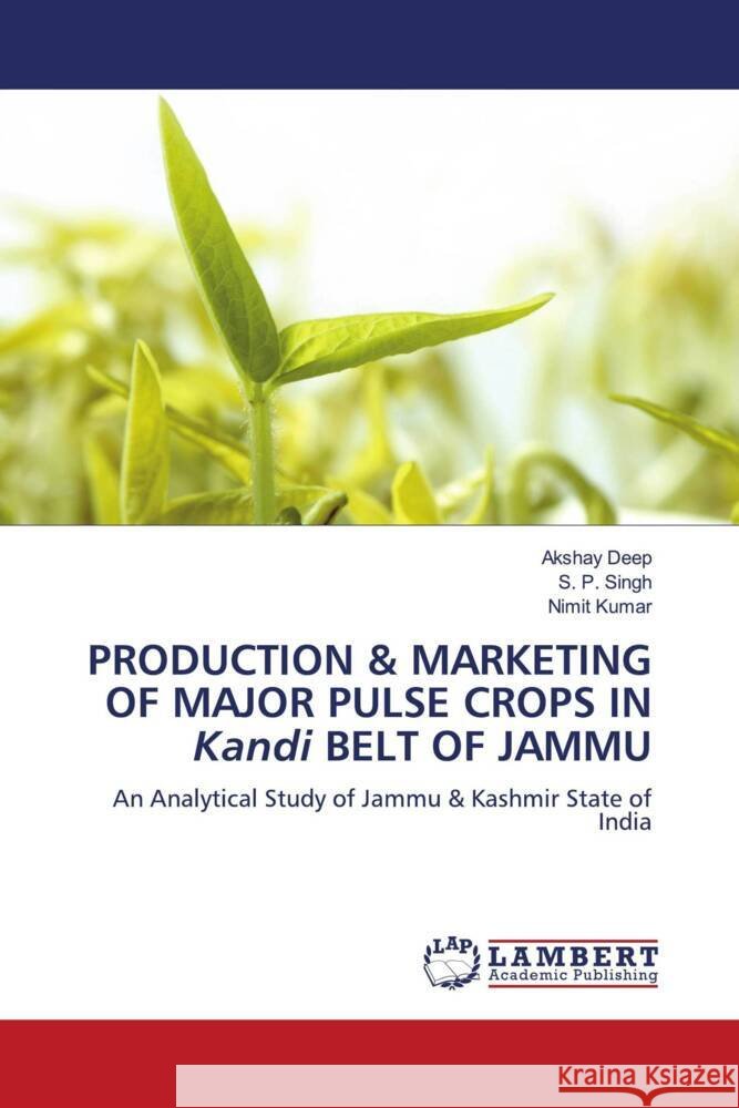 PRODUCTION & MARKETING OF MAJOR PULSE CROPS IN Kandi BELT OF JAMMU Deep, Akshay, Singh, S. P., Kumar, Nimit 9786208434694 LAP Lambert Academic Publishing - książka