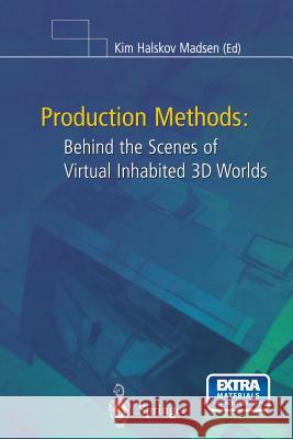 Production Methods: Behind the Scenes of Virtual Inhabited 3D Worlds Madsen, Kim H. 9781447111153 Springer - książka