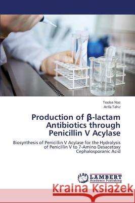 Production of -Lactam Antibiotics Through Penicillin V Acylase Naz Tooba                                Tahir Arifa 9783659317705 LAP Lambert Academic Publishing - książka