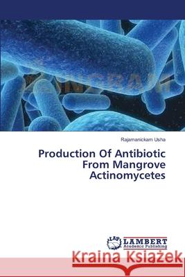 Production Of Antibiotic From Mangrove Actinomycetes Usha, Rajamanickam 9783659399060 LAP Lambert Academic Publishing - książka