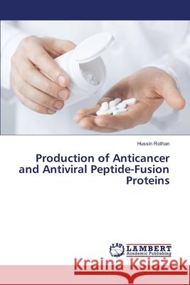 Production of Anticancer and Antiviral Peptide-Fusion Proteins Hussin Rothan 9783330046818 LAP Lambert Academic Publishing - książka