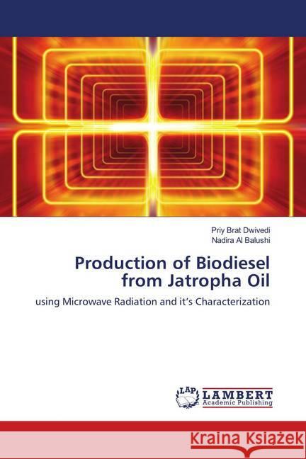 Production of Biodiesel from Jatropha Oil : using Microwave Radiation and it's Characterization Dwivedi, Priy Brat; Al Balushi, Nadira 9783659827044 LAP Lambert Academic Publishing - książka