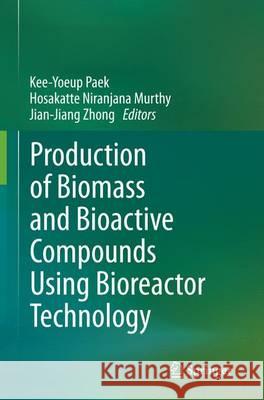 Production of Biomass and Bioactive Compounds Using Bioreactor Technology Kee-Yoeup Paek Niranjana Murthy Hosakatte Jian-Jiang Zhong 9789402403138 Springer - książka