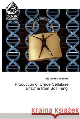 Production of Crude Cellulase Enzyme from Soil Fungi Mohamed Alnaied 9786200064813 Noor Publishing - książka