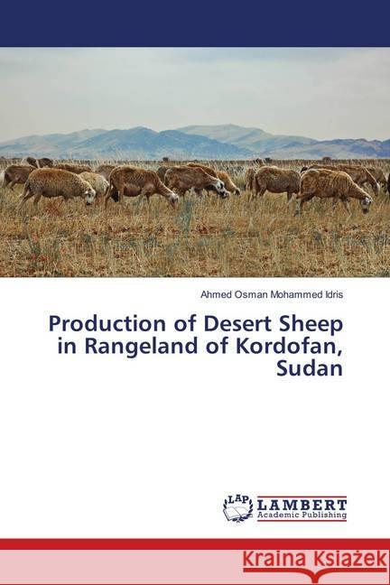 Production of Desert Sheep in Rangeland of Kordofan, Sudan Idris, Ahmed Osman Mohammed 9783659905476 LAP Lambert Academic Publishing - książka