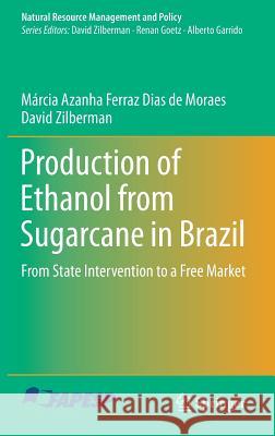 Production of Ethanol from Sugarcane in Brazil: From State Intervention to a Free Market Ferraz Dias de Moraes, Márcia Azanha 9783319031392 Springer - książka
