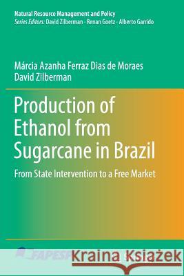 Production of Ethanol from Sugarcane in Brazil: From State Intervention to a Free Market Ferraz Dias de Moraes, Márcia Azanha 9783319348575 Springer - książka