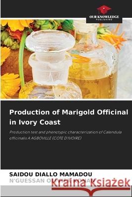 Production of Marigold Officinal in Ivory Coast Saidou Diallo Mamadou, N'Guessan Olivier Konan 9786204104690 Our Knowledge Publishing - książka