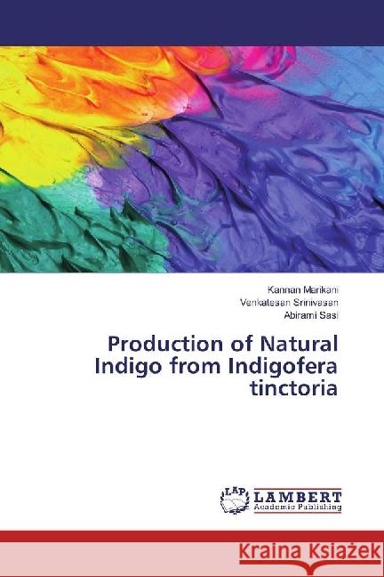 Production of Natural Indigo from Indigofera tinctoria Marikani, Kannan; Srinivasan, Venkatesan; Sasi, Abirami 9783330039636 LAP Lambert Academic Publishing - książka