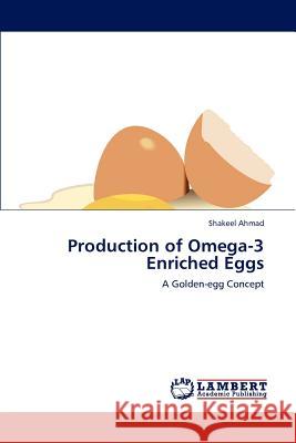 Production of Omega-3 Enriched Eggs Shakeel Ahmad   9783846550755 LAP Lambert Academic Publishing AG & Co KG - książka