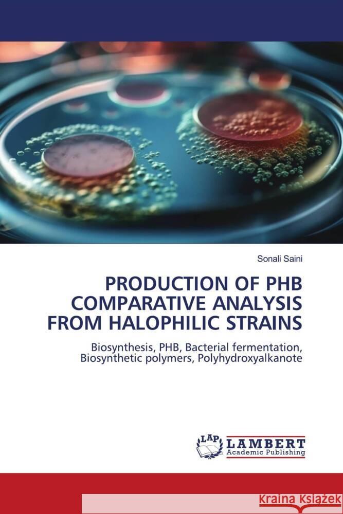 Production of Phb Comparative Analysis from Halophilic Strains Sonali Saini 9786207453900 LAP Lambert Academic Publishing - książka