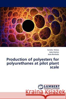 Production of polyesters for polyurethanes at pilot plant scale Matos Sandro 9783846542620 LAP Lambert Academic Publishing - książka