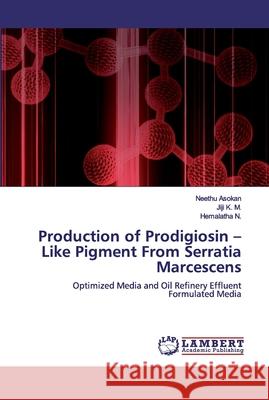 Production of Prodigiosin - Like Pigment From Serratia Marcescens Asokan, Neethu 9786200478238 LAP Lambert Academic Publishing - książka