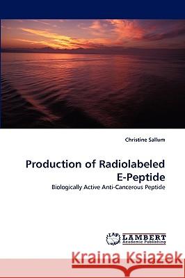 Production of Radiolabeled E-Peptide Christine Sallum 9783838374901 LAP Lambert Academic Publishing - książka