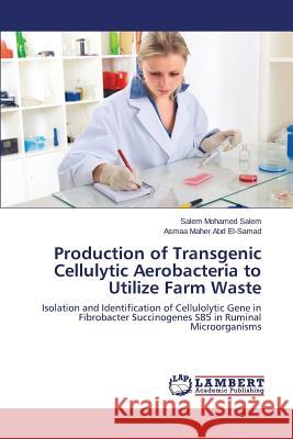 Production of Transgenic Cellulytic Aerobacteria to Utilize Farm Waste Salem Salem Mohamed 9783659706882 LAP Lambert Academic Publishing - książka