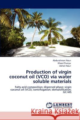 Production of virgin coconut oil (VCO) via water soluble materials Nour, Abdurahman 9783846583135 LAP Lambert Academic Publishing AG & Co KG - książka