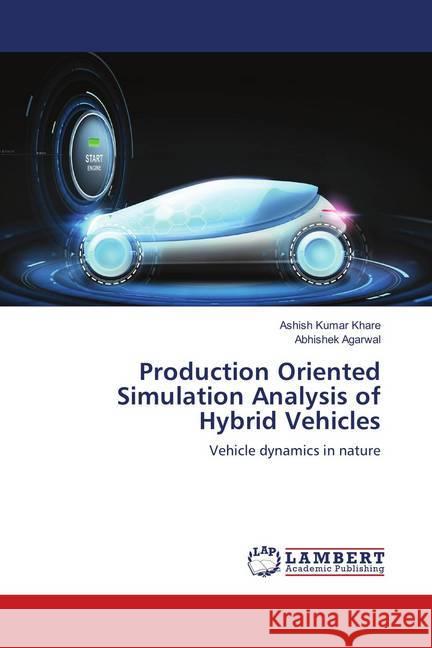 Production Oriented Simulation Analysis of Hybrid Vehicles : Vehicle dynamics in nature Khare, Ashish Kumar; Agarwal, Abhishek 9786139933921 LAP Lambert Academic Publishing - książka